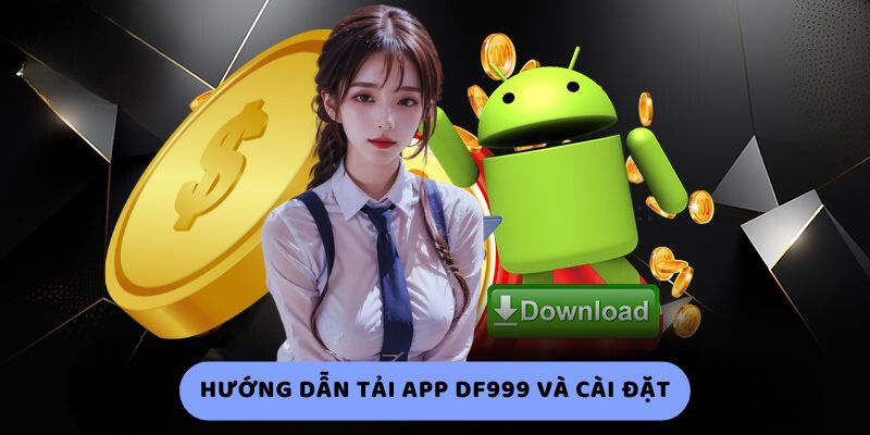 Hướng dẫn tải app df999 và cài đặt