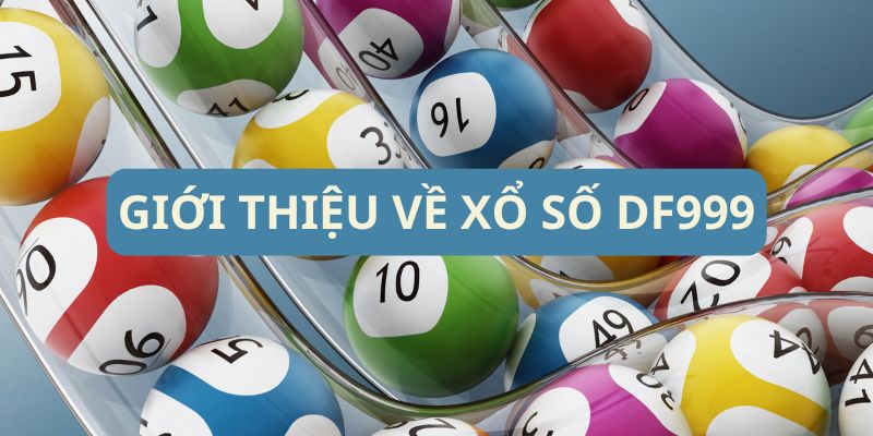 Giới thiệu về xổ số DF999